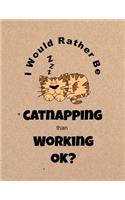 I Would Rather Be Catnapping Than Working Ok?: Gag Gift Notebook for Coworkers and Friends