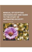 Manual of Egyptian Archaeology and Guide to the Study of Antiquities in Egypt