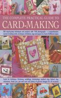 Complete Practical Guide to Card-Making: 200 Step-by-Step Techniques and Projects With 1100 Photographs - A Comprehensive Course in Making Cards, Envelopes, Invitations, Tags and Papers in a