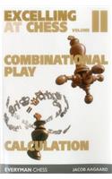 Excelling at Chess Volume 2. Combinational and Calculation: Combinational Play and Calculation