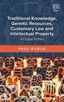 Traditional Knowledge, Genetic Resources, Customary Law and Intellectual Property: A Global Primer