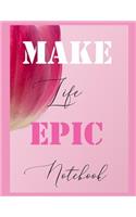 Make Life Epic Notebook