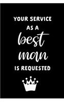 Your Service as a Best Man Is Requested: Groomsman Proposal Gift: This Is a Blank, Lined Journal That Makes a Perfect Best Man Gift for Men or Women. It's 6x9 with 120 Pages, a Convenient S