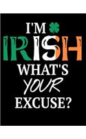 I'm Irish What's Your Excuse Lined Notebook