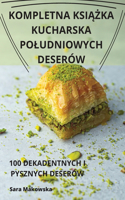 Kompletna KsiĄŻka Kucharska Poludniowych Deserów