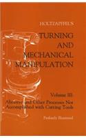Turning and Mechanical Manipulation: Abrasive and Other Processes Not Accomplished with Cutting Tools