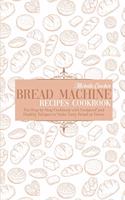 Bread Machine Recipes Cookbook