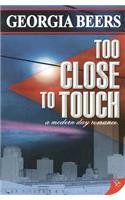 Too Close to Touch