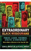 Extraordinary Black Missourians: Pioneers, Leaders, Performers, Athletes, & Other Notables Who've Made History