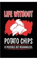 Life Without Potato Chips Is Possible But Meaningless.