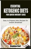 Essential Ketogenic Diets for Quick Weight Loss: Easy to Prepare Keto Recipes for Instant Breakfast