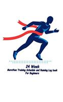 24 Week Marathon Training Schedule and Running Log book For Beginners: Marathon Training Schedule and Running journal