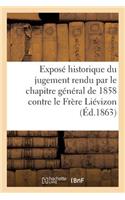 Exposé Historique Du Jugement Rendu Par Le Chapitre Général de 1858 Contre Le Frère Liévizon: (Histoire)