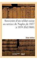 Souvenirs d'Un Soldat Suisse Au Service de Naples de 1857 À 1859 (2e Éd.): (Histoire)