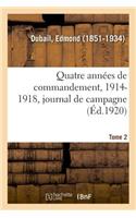 Quatre Années de Commandement, 1914-1918. Tome 2: 1re Armée, Groupe d'Armées de l'Est, Armées de Paris, Journal de Campagne