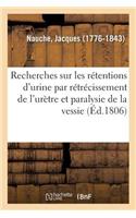 Nouvelles Recherches Sur Les Rétentions d'Urine Par Rétrécissement de l'Urètre