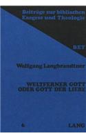 Weltferner Gott Oder Gott Der Liebe: Der Ketzerstreit in Der Johanneischen Kirche. Eine Exegetischreligionsgeschichtliche Untersuchung Mit Beruecksichtigung Der Koptisch-Gnostischen Tex