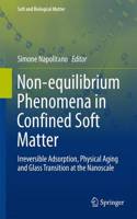 Non-Equilibrium Phenomena in Confined Soft Matter: Irreversible Adsorption, Physical Aging and Glass Transition at the Nanoscale