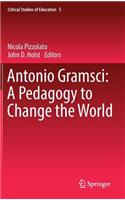 Antonio Gramsci: A Pedagogy to Change the World