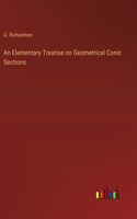 An Elementary Treatise on Geometrical Conic Sections