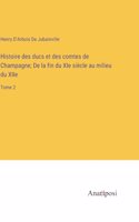 Histoire des ducs et des comtes de Champagne; De la fin du XIe siècle au milieu du XIIe