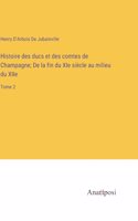 Histoire des ducs et des comtes de Champagne; De la fin du XIe siècle au milieu du XIIe