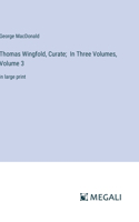 Thomas Wingfold, Curate; In Three Volumes, Volume 3: in large print