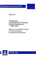 «Bilddenken» Im Dramatischen Fruehwerk Gerhart Hauptmanns - 1889-1903: Studien Zum Sinnbildlichen Verweis Unter Beruecksichtigung Kunsthistorischer Perspektiven