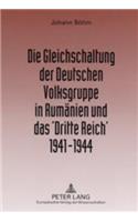 Gleichschaltung Der Deutschen Volksgruppe in Rumaenien Und Das 'Dritte Reich' 1941-1944