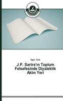 J.P. Sartre'ın Toplum Felsefesinde Diyalektik Aklın Yeri