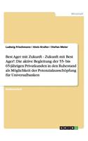 Best Ager mit Zukunft - Zukunft mit Best Ager! Potenzialausschöpfung für Universalbanken durch aktive Betreuung der 55- bis 65-jährigen Privatkunden