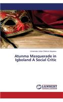 Atunma Masquerade in Igboland a Social Critic: (English)