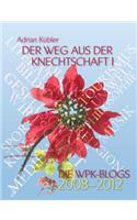 Der Weg aus der Knechtschaft I - Die WPK-Blogs 2008-2012: (German)