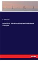 Die sittliche Weltanschauung des Pindaros und Aeschylos