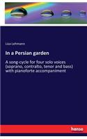 In a Persian garden: A song-cycle for four solo voices (soprano, contralto, tenor and bass) with pianoforte accompaniment