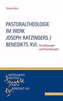 Pastoraltheologie Im Werk Joseph Ratzingers / Benedikts XVI.: Grundlegungen Und Entwicklungen