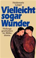 Vielleicht sogar Wunder