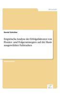 Empirische Analyse der Erfolgsfaktoren von Pionier- und Folgerstrategien auf der Basis ausgewählter Fallstudien