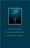 Die hartnäckige Illusion des Ich's: Philosophie für Anfänger
