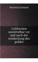 Californien unmittelbar vor und nach der entdeckung des goldes
