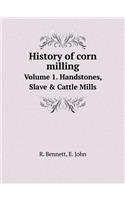 History of Corn Milling Volume 1. Handstones, Slave & Cattle Mills