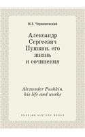 Alexander Pushkin. his life and works: (Russian)
