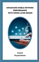 Enhancing Mobile Network Performance with Cross-Layer Design