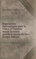 Negociations diplomatiques entre la France et l'Autriche durant les trente premieres annees du 16e s (French Edition)