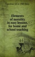 Elements of morality in easy lessons, for home and school teaching