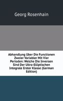 Abhandlung Uber Die Functionen Zweier Variabler Mit Vier Perioden: Welche Die Inversen Sind Der Ultra-Elliptischen Integrale Erster Klasse (German Edition)