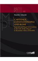 Carthage, Constantinople and Rome: Imperial and Papal Interventions in the Life of the Church in Byzantine Africa (533-698)