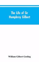 Life of Sir Humphrey Gilbert, England's First Empire Builder