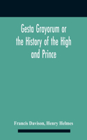 Gesta Grayorum Or The History Of The High And Prince, Henry Prince Of Purpoole, Arch-Duke Of Stapulia And Bernardia, Duke Of High And Nether Holborn, Marquis Of St. Giles And Tottenham, Count Palatine Of Bloomsbury And Clerkenwell, Great Lord Of Th