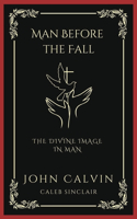 Man Before the Fall: The Divine Image in Man (Grapevine Press)